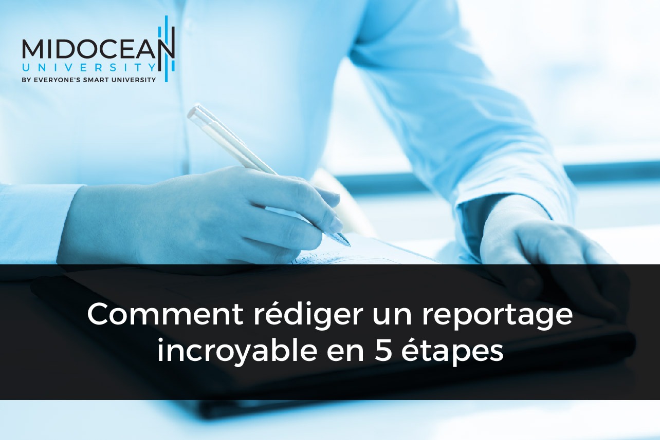 Comment rédiger un reportage incroyable en 5 étapes